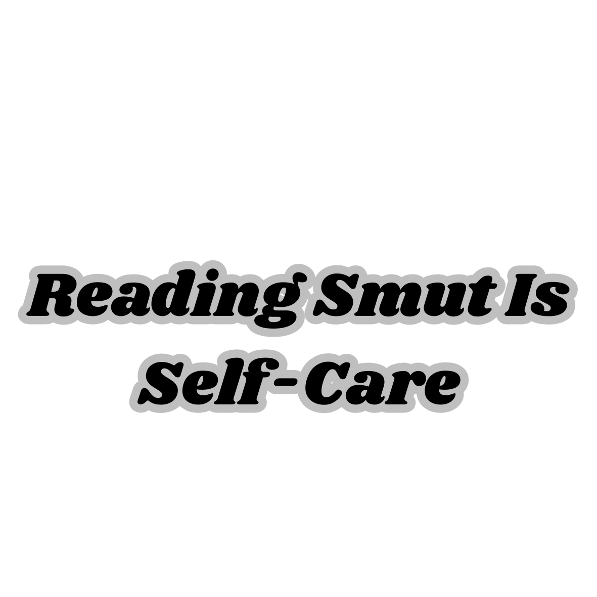 Reading Smut is self care
